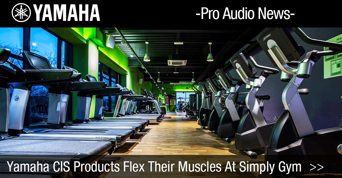 Yamaha CIS Products Flex Their Muscles At Simply Gym